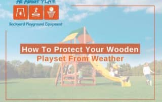 How To Protect Your Wooden Playset From Weather