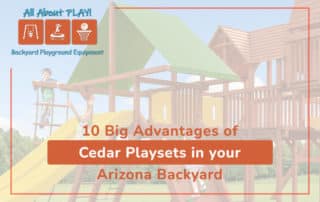 10 Big Advantages of Cedar Playsets in Your Arizona Backyard