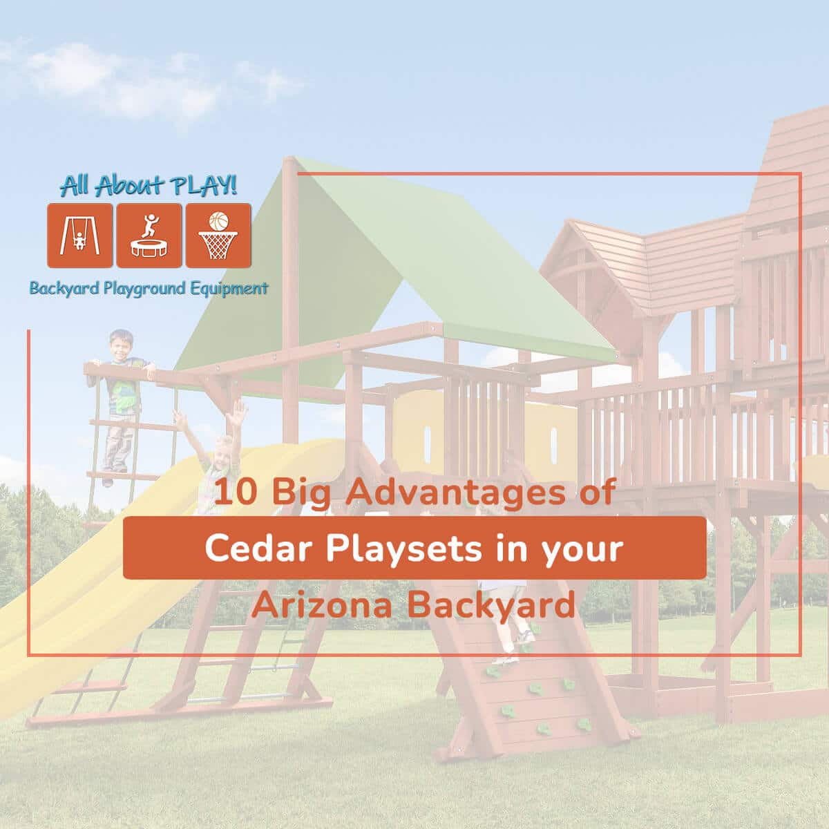 10 Big Advantages of Cedar Playsets in Your Arizona Backyard