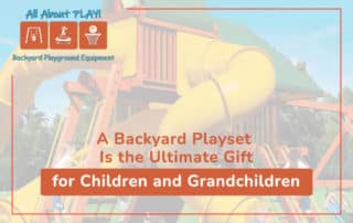 A Backyard Playset Is the Ultimate Gift for Children and Grandchildren