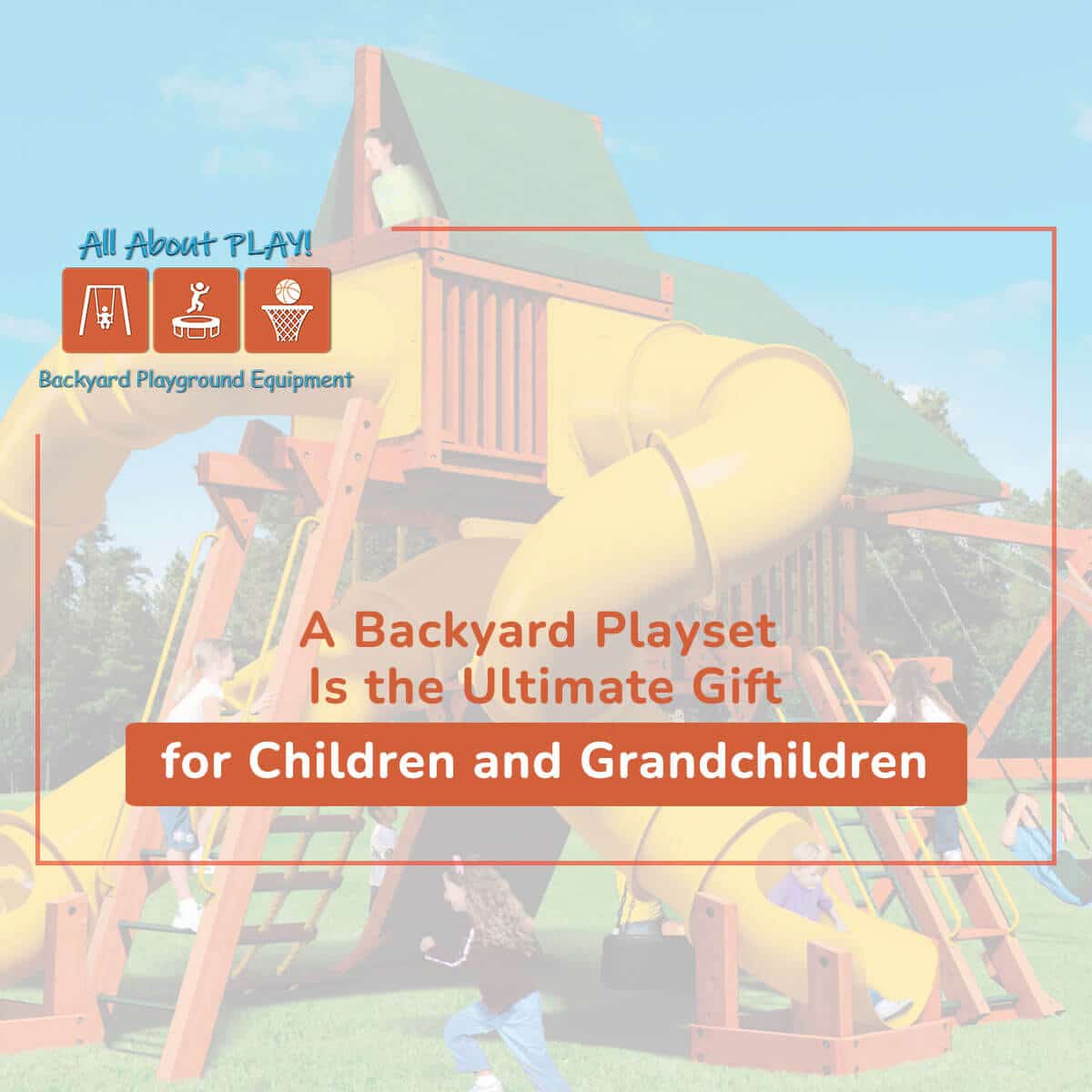 A Backyard Playset Is the Ultimate Gift for Children and Grandchildren
