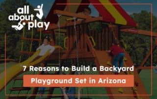 7 Reasons to Build a Backyard Playground Set in Arizona