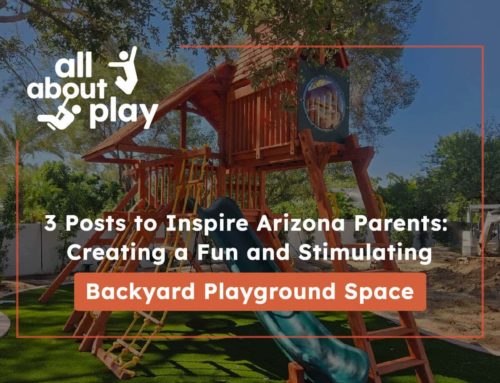 3 Posts to Inspire Arizona Parents: Creating a Fun and Stimulating Backyard Playground Space