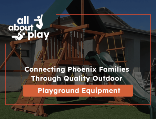 All About Play: Connecting Phoenix Families Through Quality Outdoor Playground Equipment